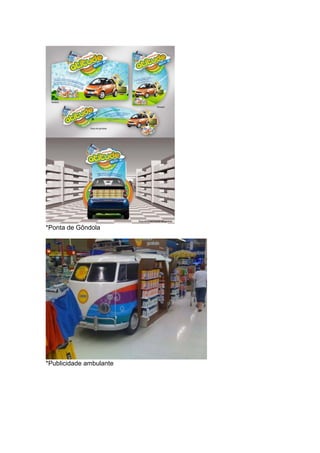 *Ponta de Gôndola




*Publicidade ambulante
 