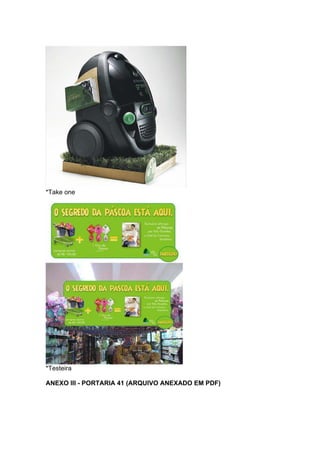 *Take one




*Testeira

ANEXO III - PORTARIA 41 (ARQUIVO ANEXADO EM PDF)
 
