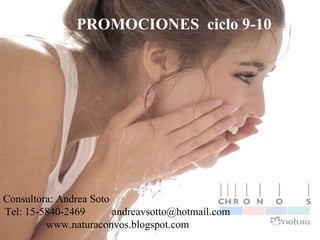 PROMOCIONES  ciclo 9-10 Consultora: Andrea Soto Tel: 15-5840-2469  andreavsotto@hotmail.com www.naturaconvos.blogspot.com 