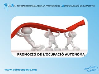 PROMOCIÓ DE L’OCUPACIÓ AUTÒNOMA



www.autoocupacio.org
 