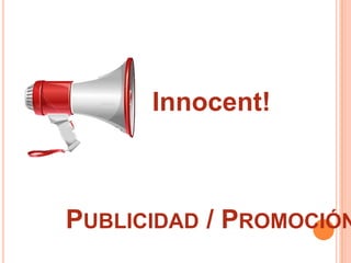 Innocent!



PUBLICIDAD / PROMOCIÓN
 
