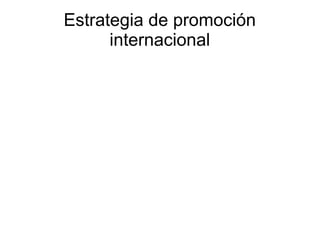 Estrategia de promoción
internacional
 