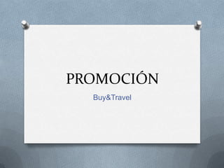 PROMOCIÓN
Buy&Travel
 