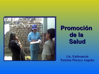 Promoción  de la  Salud Lic. Enfermería Patricia Piscoya Angeles 