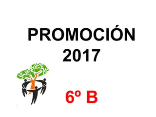PROMOCIÓN
2017
6º B
 