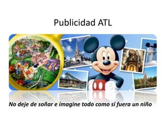 Publicidad ATL
No deje de soñar e imagine todo como si fuera un niño
 