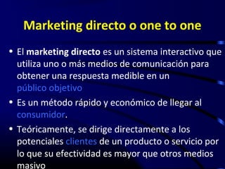 Marketing directo
• Los principales canales de comunicaciones
   ocupados por el mkt directo son:
a)Mailing o e-mailing
b)...