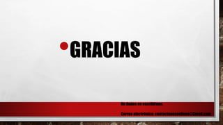 •GRACIAS
No dudes en escribirnos.
Correo electrónico: contactanosenlinea@Gmail.com
 