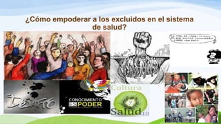 ¿Cómo empoderar a los excluidos en el sistema
de salud?

 