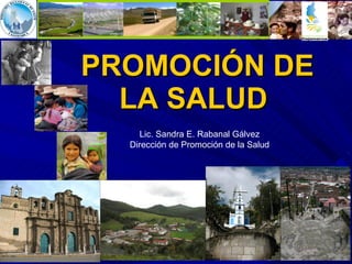 PROMOCIÓN DE LA SALUD  Lic. Sandra E. Rabanal Gálvez Dirección de Promoción de la Salud 