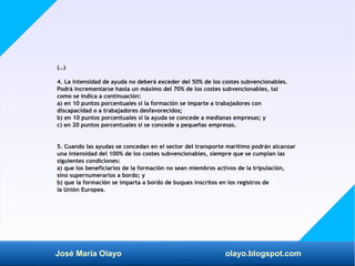 José María Olayo olayo.blogspot.com
(…)
4. La intensidad de ayuda no deberá exceder del 50% de los costes subvencionables....