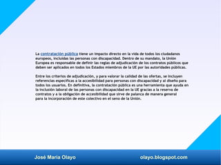 José María Olayo olayo.blogspot.com
La contratación pública tiene un impacto directo en la vida de todos los ciudadanos
eu...