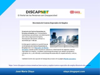 José María Olayo olayo.blogspot.com
https://www.discapnet.es/areas-tematicas/innovacion-y-empleo/centros-especiales-de-emp...