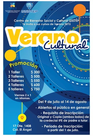 VeranoVeranoVeranoCultural
Centro de Bienestar Social y Cultural ISSSTEP
Te invita a sus cursos de Verano 2015
 