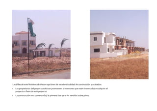 Las Villas de este Residencial ofrecen opciónes de excelente calidad de construcción y acabados:
•	   Los propietarios del proyecto solicitan promotores o inversores que estén interesados en adquirir el
     proyecto o fases de este proyecto.
•	   La construcción esta comenzada y la primera fase ya se ha vendido sobre plano.
 
