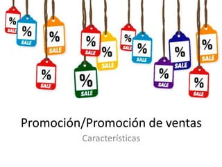 Promoción/Promoción de ventas
         Características
 