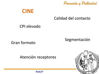 CINE
Calidad del contacto
CPI elevado
Gran formato
Atención receptores

Segmentación

 