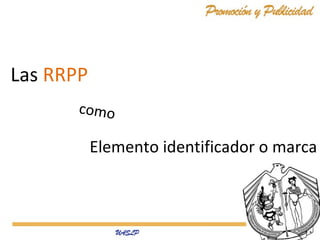 Las RRPP
como

Elemento identificador o marca

 
