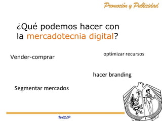 ¿Qué podemos hacer con
la mercadotecnia digital?
Vender-comprar

optimizar recursos

hacer branding
Segmentar mercados

 