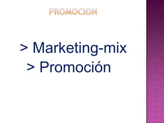 > Marketing-mix 
> Promoción 
 