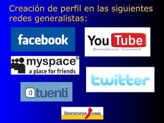 Creación de perfil en las siguientes redes generalistas:  