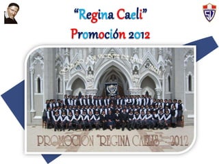 “Regina Caeli”
Promoción 2012
 