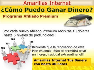 Amarillas Internet TÚ 10$ 10$ 10$ 10$ 10$ ¿Cómo Puedo Ganar Dinero? Amarillas Internet Tus Baners con hasta 40 Fotos 