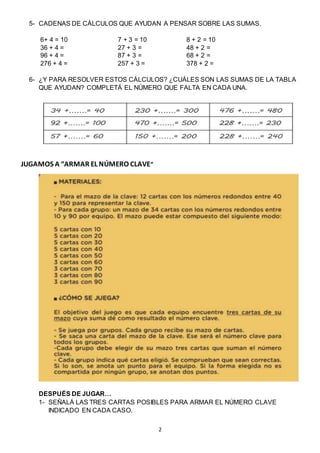 2
5- CADENAS DE CÁLCULOS QUE AYUDAN A PENSAR SOBRE LAS SUMAS.
6+ 4 = 10 7 + 3 = 10 8 + 2 = 10
36 + 4 = 27 + 3 = 48 + 2 =
9...