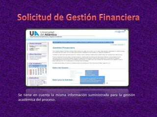 Se tiene en cuenta la misma información suministrada para la gestión
académica del proceso.
 