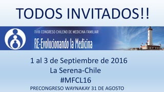 1 al 3 de Septiembre de 2016
La Serena-Chile
#MFCL16
PRECONGRESO WAYNAKAY 31 DE AGOSTO
TODOS INVITADOS!!
 