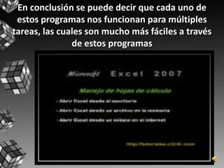 En conclusión se puede decir que cada uno de estos programas nos funcionan para múltiples tareas, las cuales son mucho más fáciles a través de estos programas