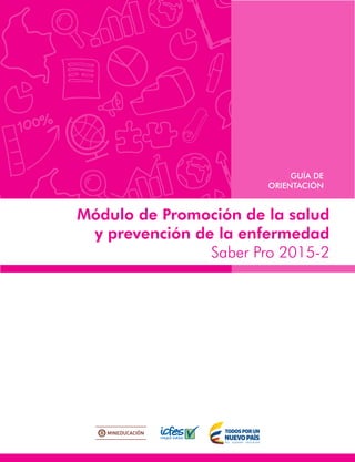 Módulo de Promoción de la salud
y prevención de la enfermedad
Saber Pro 2015-2
GUÍA DE
ORIENTACIÓN
 