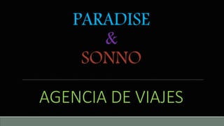 PARADISE
&
SONNO
AGENCIA DE VIAJES
 