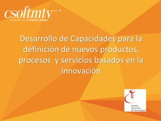 Desarrollo de Capacidades para la definición de nuevos productos, procesos y servicios basados en la innovación  