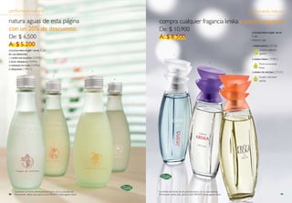 perfumería natura                                                                                                                                        perfumería natura

natura aguas de esta página                                                        compra cualquier fragancia kriska a precio especial.
con un 20% de descuento.                                                           De: $ 10.900                                                           colonia para mujer, 100 ml*

De: $ 6.500                                                                        a: $ 8.500                                                             9 pts
                                                                                                                                                          Viene en caja.
a: $ 5.200                                                                                                                                                1. KrisKa jeans (13123)

colonia para   mujer*   150 ml   5 pts                                                                                                                            Dulzón relajante
en las Versiones:                                                                                1                                                                jazmín.
1. campo de Violetas (15435)
                                                                                                                                                          2. KrisKa fresia (19301)
2. musc sÁndalo (15443)                                                                                                              2
                                                                                                                                                                  Floral envolvente
3. naranjo en flor (15442)
                                                                                                                                                                  fresia.
4. orquidea (19911)
                                                                       3                                                                             3
                                                                                                                                                          3. KrisKa de natura (13121)
                            1
                                           2
                                                                                                                                                                  Dulzón marcante
                                                                           4
                                                                                                                                                                  vainilla.




                                                                                   *




                                                                               *

     Confirme las fechas de las promociones con su consultor(a)                    Confirme las fechas de las promociones con su consultor(a)
98   Promoción válida sólo para el ciclo 9B/2010 hasta agotar stock.               Promoción válida sólo para el ciclo 9B/2010 hasta agotar stock.                                    99
 