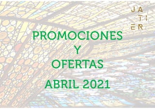 PROMOCIONES
PROMOCIONES
PROMOCIONES
PROMOCIONES
Y
Y
Y
Y
OFERTAS
OFERTAS
OFERTAS
OFERTAS
ABRIL
ABRIL
ABRIL
ABRIL 2021
2021
2021
2021
 