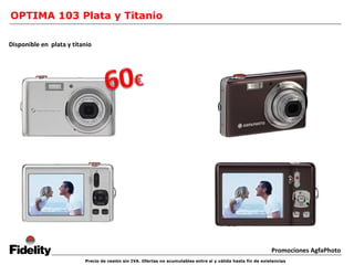 Promociones AgfaPhoto OPTIMA 103 Plata y Titanio Precio de cesión sin IVA. Ofertas no acumulables entre sí y válida hasta fin de existencias Disponible en  plata y titanio 