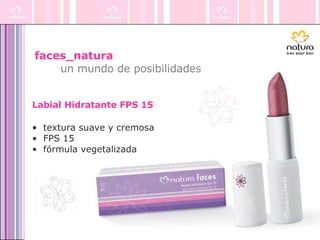 faces_natura   un mundo de posibilidades Labial Hidratante FPS 15   textura suave y cremosa  FPS 15 fórmula vegetalizada 