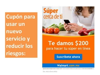 Dra. Alicia De la Peña
Cupón para
usar un
nuevo
servicio y
reducir los
riesgos:
 