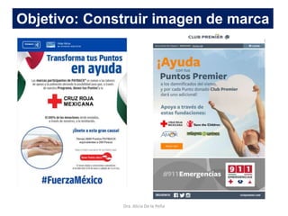 Dra. Alicia De la Peña
Objetivo: Construir imagen de marca
 