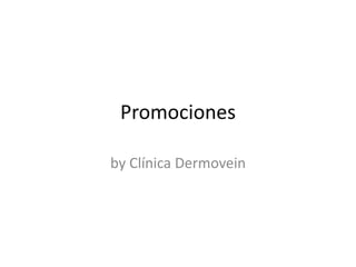 Promociones

by Clínica Dermovein
 