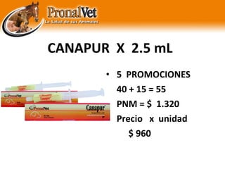 CANAPUR  X  2.5 mL 5  PROMOCIONES 40 + 15 = 55 PNM = $  1.320  Precio  x  unidad $ 960 