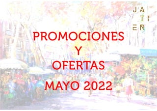 PROMOCIONES
Y
OFERTAS
MAYO 2022
 