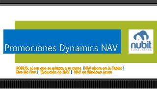 HORUS, el erp que se adapta a tu pyme |NAV ahora en la Tablet |
Give Me Five | Evolución de NAV | NAV en Windows Azure
Promociones Dynamics NAV
 