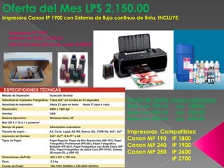 Oferta del Mes LPS 2,150.00  Impresora Canon IP 1900 con Sistema de flujo continuo de tinta, INCLUYE: ,[object Object]