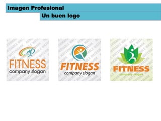 Imagen Profesional
          Un buen logo
 