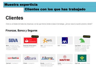 Muestra experticia
          Clientes con los que has trabajado
 