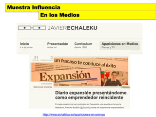 Muestra Influencia
           En los Medios




           http://www.echaleku.es/apariciones-en-prensa
 