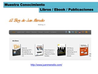 Muestra Conocimiento
                 Libros / Ebook / Publicaciones




             http://www.juanmerodio.com/
 
