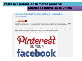 Posts que potencian la marca personal
               Escribe lo último de lo último
 